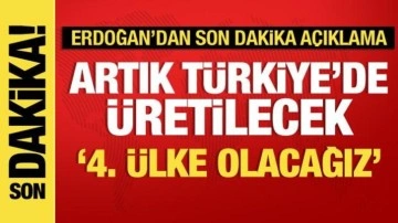 Cumhurbaşkanı Erdoğan açıkladı: Artık Türkiye'de üretilecek