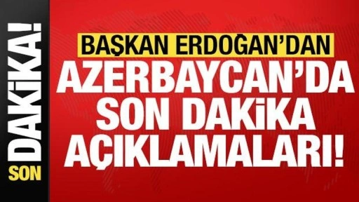 Cumhurbaşkanı Erdoğan'dan Azerbaycan'daki kritik zirvede son dakika açıklamaları