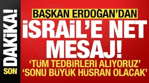 Cumhurbaşkanı Erdoğan'dan İsrail net mesaj: Sonu büyük hüsran olacak!