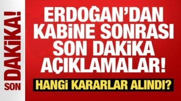 Cumhurbaşkanı Erdoğan'dan kabine sonrası önemli açıklamalar