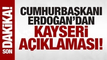 Cumhurbaşkanı Erdoğan'dan son dakika Kayseri açıklaması
