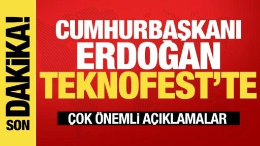 Cumhurbaşkanı Erdoğan'dan TEKNOFEST'te son dakika açıklamaları