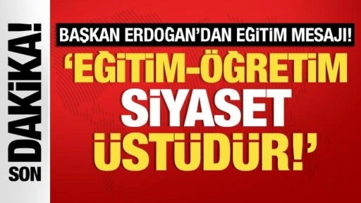 Cumhurbaşkanı Erdoğan: Eğitim-öğretim siyaset üstüdür