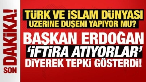 Cumhurbaşkanı Erdoğan 'iftira atıyorlar' diyerek tepki gösterdi!