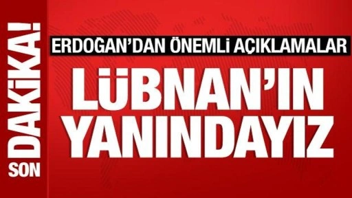 Cumhurbaşkanı Erdoğan: Lübnan halkı ve hükümetinin yanındayız