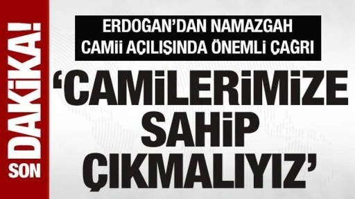 Cumhurbaşkanı Erdoğan Namazgah Camii açılışında konuşuyor