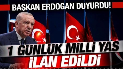 Cumhurbaşkanı Erdoğan son dakika duyurdu: 1 günlük milli yas ilan edildi