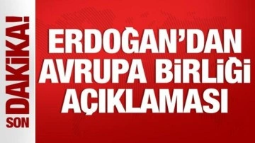 Cumhurbaşkanı Erdoğan'dan Avrupa Birliği açıklaması