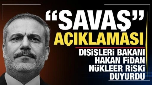 Dışişleri Bakan Hakan Fidan'dan 'savaş' açıklaması! Nükleer silah riski...