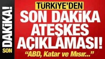 Dışişleri'nden son dakika ateşkes açıklaması: ABD, Katar ve Mısır...