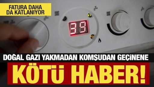 Doğal gazını yakmayarak komşudan geçinene kötü haber