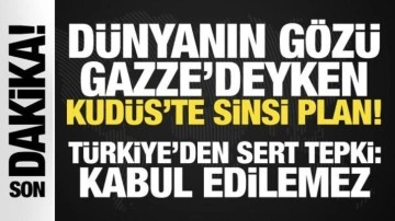 Dünyanın gözü Gazze'deyken Kudüs'te sinsi plan!  Türkiye'den sert tepki: Kabul edilem