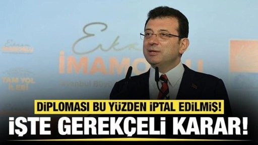 Ekrem İmamoğlu'nun diploma iptalinin gerekçeli kararı açıklandı: Sebebi belli oldu