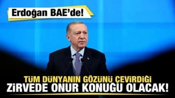 Erdoğan, BAE'de! Tüm dünyanın gözünü çevirdiği zirvede onur konuğu olacak