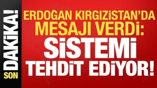 Erdoğan'dan son dakika açıklamaları! Kırgızistan'da mesajı verdi: Sistemi tehdit ediyor...