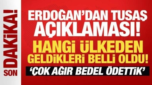 Erdoğan'dan son dakika TUSAŞ açıklaması: Hangi ülkeden geldikleri belli oldu!