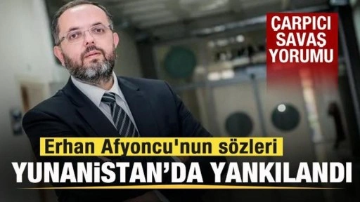 Erhan Afyoncu'nun sözleri Yunanistan'da yankılandı! Çarpıcı savaş youmu