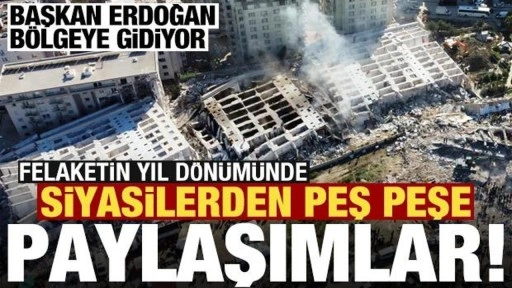 Felaketin yıl dönümünde siyasilerden peş peşe '6 Şubat' paylaşımları!