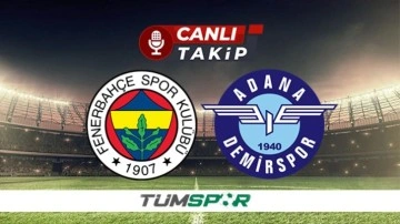 Fenerbahçe - Adana Demirspor maçı canlı anlatım!