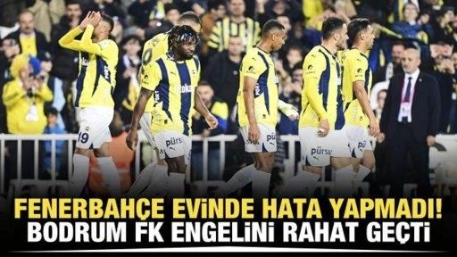 Fenerbahçe evinde hata yapmadı! Bodrum FK engelini rahat geçti