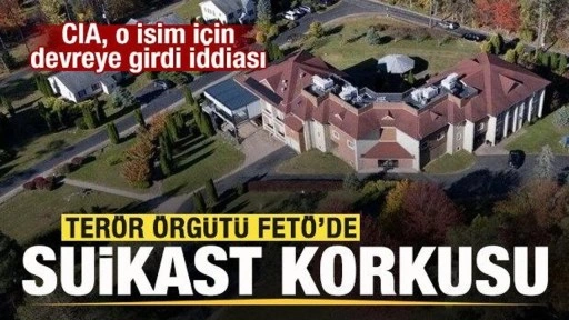 FETÖ'de suikast korkusu! CIA, o isim için devreye girdi iddiası