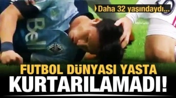 Futbol dünyası yasta! 32 yaşında hayatını kaybetti