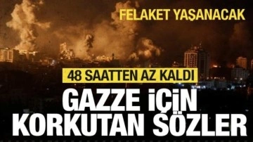 Gazze için korkutan sözler! 48 saatten az kaldı...Felaket yaşanacak