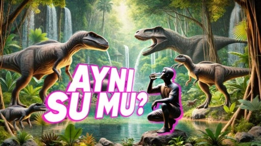 Gerçekten Dinozorların İçtiği Suyun Aynısını mı İçiyoruz?