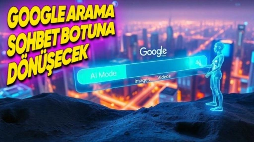 Google Arama'ya Yapay Zekâ Modu Geliyor