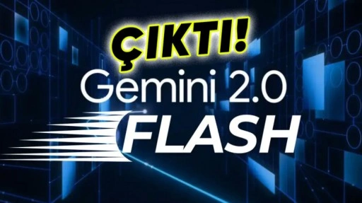 Google Gemini 2.0 Flash Yayımlandı: İşte Özellikleri