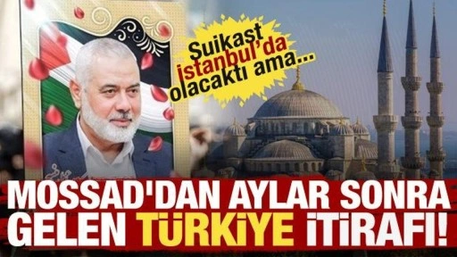 Haniye suikastına ilişkin şaşırtan detay: İstanbul'da şehit edilecekti!