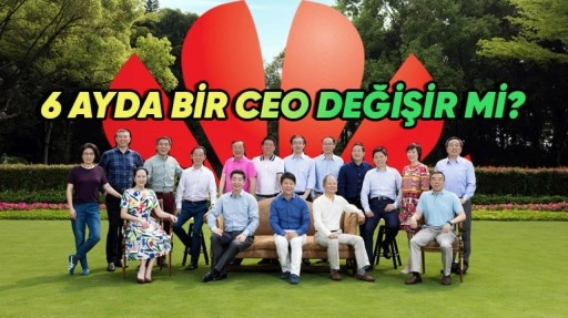 Huawei'nin CEO'su Neden 6 Ayda Bir Değişiyor?