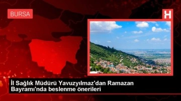 İl Sağlık Müdürü Yavuzyılmaz'dan Ramazan Bayramı'nda beslenme önerileri