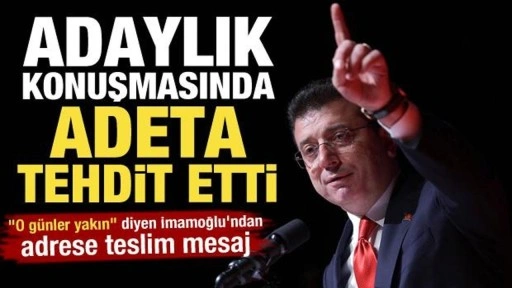 İmamoğlu'ndan adaylık konuşmasında tehdit gibi sözler!