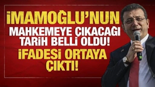 İmamoğlu'nun mahkemeye çıkacağı tarih ve saat belli oldu: İfadesi ortaya çıktı!