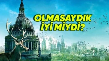 İnsanlık Hiç Var Olmasaydı Dünya Daha İyi Olur muydu?