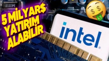 Intel'e Can Suyu: 5 Milyar Dolar Yatırım Alabilir