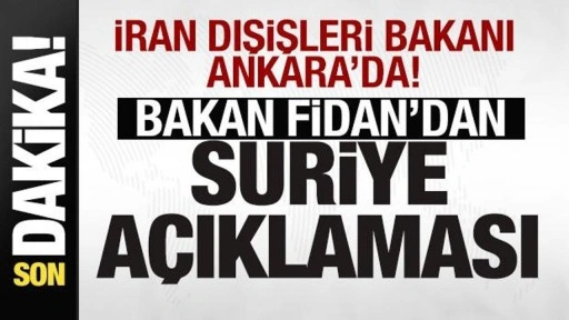 İranlı Bakan Ankara'da! Bakan Fidan son dakika Suriye açıklaması