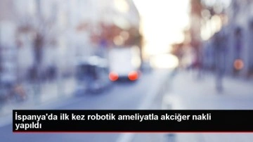 İspanya'da ilk kez robotik ameliyatla akciğer nakli yapıldı