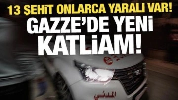 İsrail'in Gazze'deki son saldırılarında en az 13 Filistinli şehit oldu!