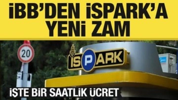 İstanbul'da İSPARK'a yeni zam yapıldı! İşte bir saatlik ücret