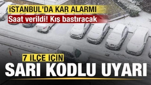 İstanbul'da kar alarmı! 7 ilçe için sarı kodlu uyarı! Saat verildi! Kış bastıracak