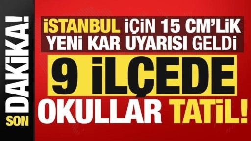 İstanbul'da okullar tatil mi? 9 ilçeden tatil haberi! Meteoroloji'den yeni uyarı geldi...