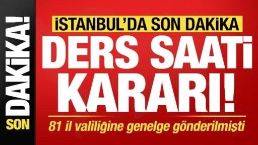 İstanbul'dan son dakika 'ders saati' kararı! MEB 81 il valiliğine genelge göndermişti