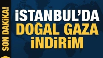 İstanbul'da doğal gaza indirim!  1 Ocak'tan itibaren geçerli olacak