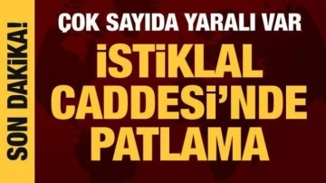 İstiklal Caddesi'nde patlama: Çok sayıda yaralı var