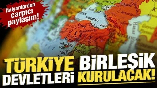 İtalyanlardan çarpıcı paylaşım: Türkiye Birleşik Devletleri kurulacak!