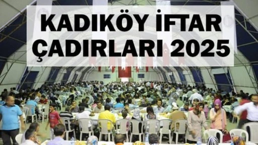 Kadıköy iftar çadırı 2025! Kadıköy'de iftar çadırı nereye kurulacak?