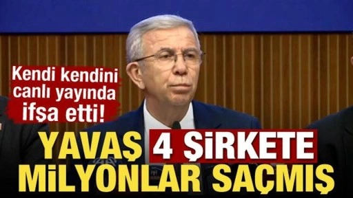 Kendi kendini ifşa etti! Mansur Yavaş 4 şirkete milyonlar saçmış