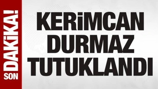 Kerimcan Durmaz tutuklandı